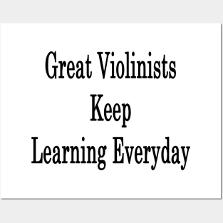 Great Violinists Keep Learning Everyday Posters and Art